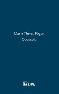 Marie Theres Fögen – Opuscula 