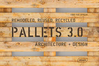 Pallets 3.0. Remodeled, Reused, Recycled 