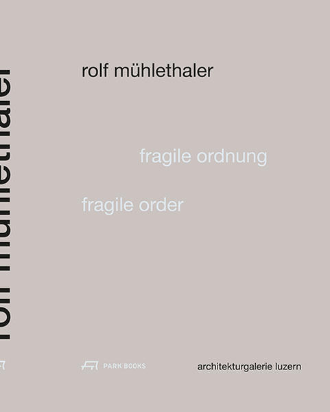 Rolf Mühlethaler – Fragile Ordnung 