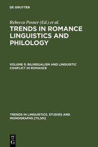 Trends in Romance Linguistics and Philology / Bilingualism and Linguistic Conflict in Romance 