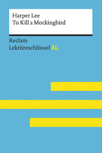To Kill a Mockingbird von Harper Lee: Lektüreschlüssel mit Inhaltsangabe, Interpretation, Prüfungsaufgaben mit Lösungen, Lernglossar. (Reclam Lektüreschlüssel XL) 