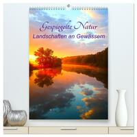 Gespiegelte Natur (hochwertiger Premium Wandkalender 2024 DIN A2 hoch), Kunstdruck in Hochglanz 