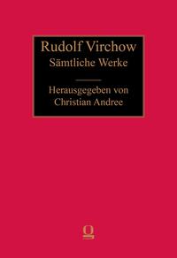 Rudolf Virchow: Sämtliche Werke Abt II Bd. 30.1 