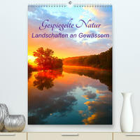 Gespiegelte Natur (Premium, hochwertiger DIN A2 Wandkalender 2023, Kunstdruck in Hochglanz) 