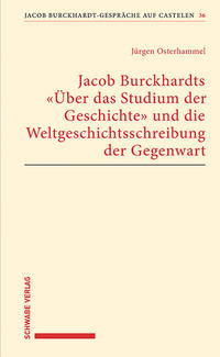 Jacob Burckhardts "Über das Studium der Geschichte" und die Weltgeschichtsschreibung der Gegenwart 