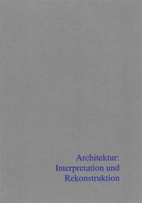Architektur: Interpretation und Rekonstruktion 