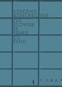 Vincent Kohlbecher, Its Flower Is Hard To Find 